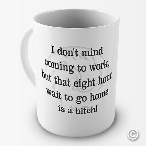 I Don't Mind Coming To Work Funny Mug