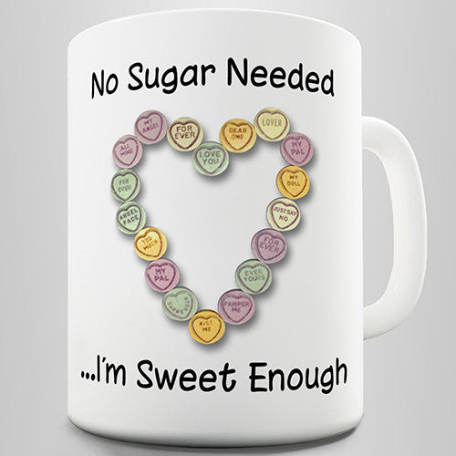 No Sugar Needed I'm Sweet Enough Novelty Mug