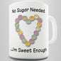 No Sugar Needed I'm Sweet Enough Novelty Mug