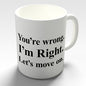 You're Wrong I'm Right Novelty Mug