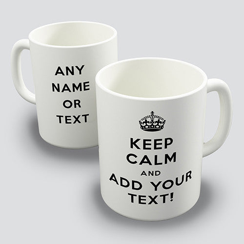 Keep Calm And Add Your Text Personalised Mug