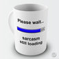 Sarcasm Still Loading Funny Mug