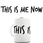 This Is Me Now  Novelty Mug