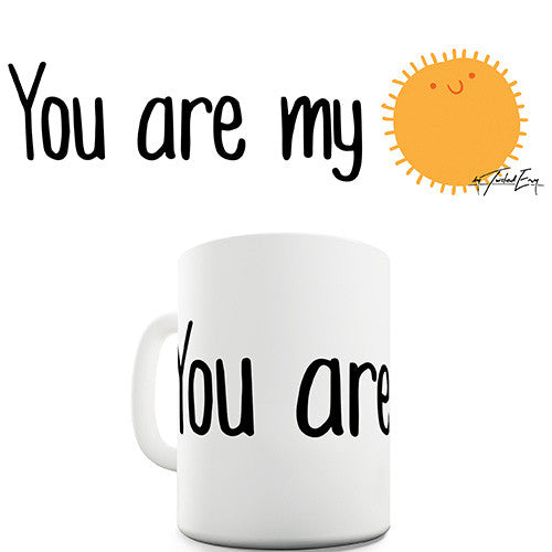 You Are My Sunshine  Ceramic Mug